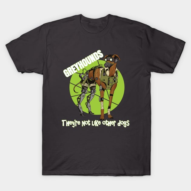 Greyhounds They're Not like Other Dogs T-Shirt by Delicious Design